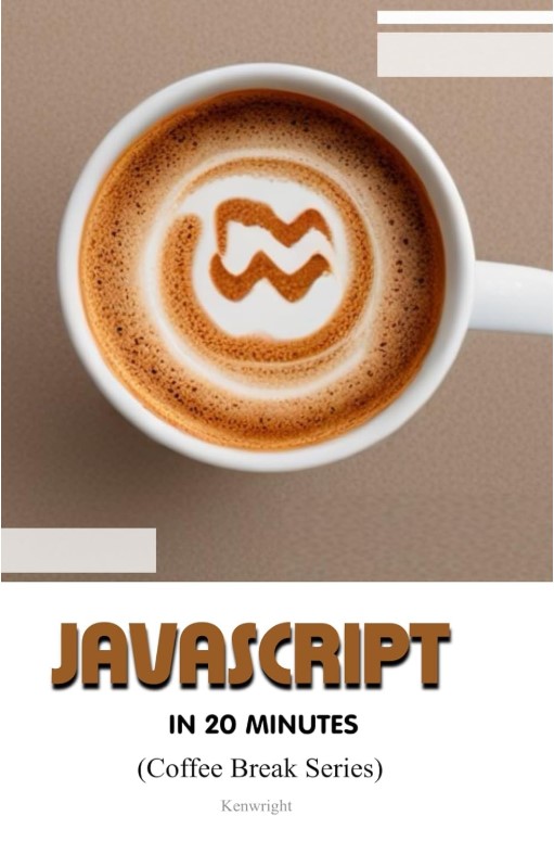 JavaScript in 20 Minutes: (Coffee Break Series)